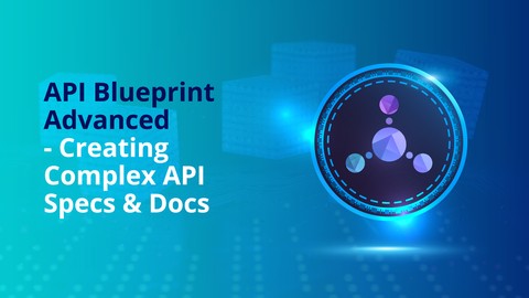 API Blueprint Advanced - Creating Complex API Specs & Docs