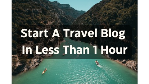 Start Travel Blog In Less Than 1 Hour [FREE Guide Included]