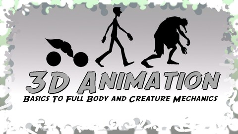 3D Animation: Basics To Full Body and Creature Mechanics