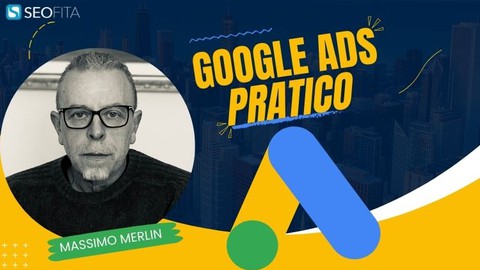 Corso Google Ads Pratico [Latest Version 2024]