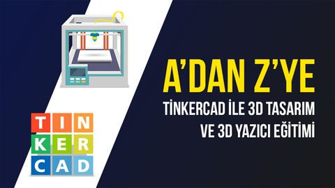 TINKERCAD İLE A'DAN Z'YE 3D TASARIM VE 3D YAZICI EĞİTİMİ