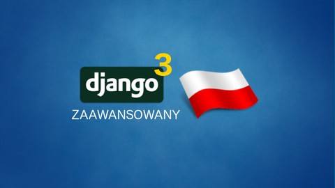 Django 3: zaawansowany kurs po polsku (PL)