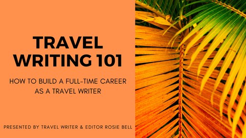 Travel Writing 101: Become a Full-Time Travel Writer