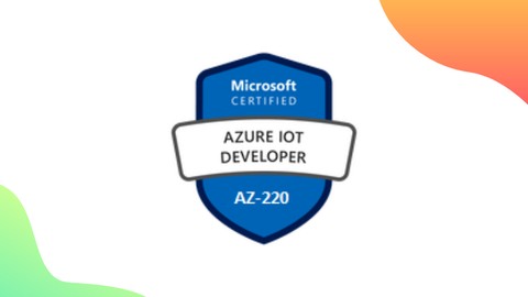 Exam AZ-220: Microsoft Azure IoT Developer
