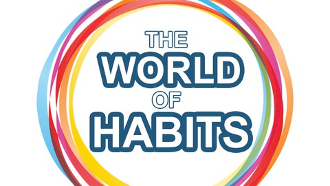 The World of Habits: Everything About Changing Habits