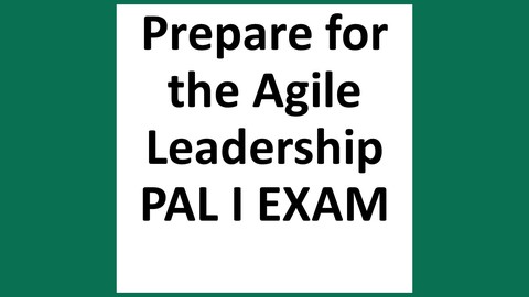Agile Leadership PAL I Certification Exam Prep