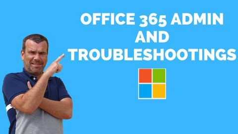 OFFICE 365 ADMIN AND TROUBLESHOOTING