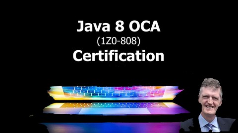 Java 8 OCA (1Z0-808) Certification - Master the Fundamentals