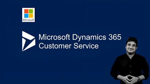 MB-230: Microsoft Dynamics 365 Customer Service Mastery