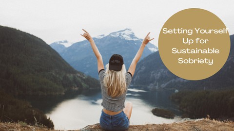 Setting Yourself Up For Sustainable Sobriety