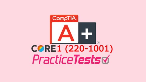 CompTIA A+ (220-1001) Practice Exams (600 Unique Questions)