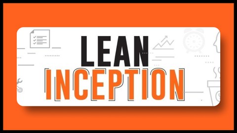 Lean Inception - Curso e Treinamento COMPLETO