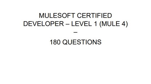 MCD Mulesoft Certified Developer (Mule 4) - 180 Questions