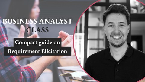 Business analyst: the compact requirement elicitation guide