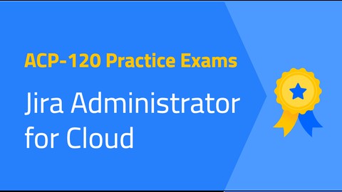 Practice Exams | ACP-120 Jira Administrator for Cloud - 2022
