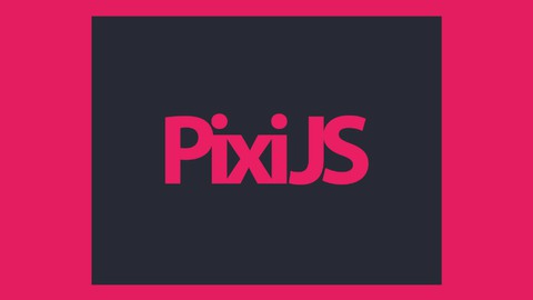 PixiJS The Complete Guide For HTML5 Game Development (2022)