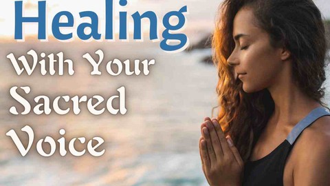 Healing with Your Sacred Voice