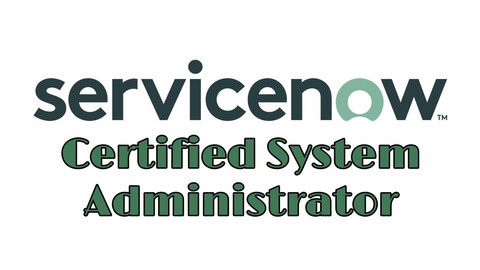 ServiceNow Certified System Administrator (CSA): MAY 2022