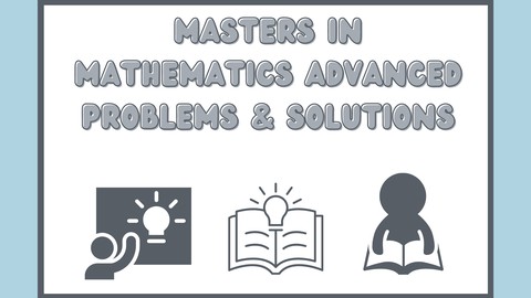 MASTERS IN MATHEMATICS ADVANCED PROBLEMS & SOLUTIONS