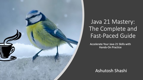 Java 21 Mastery: The Complete and Fast-Paced Guide
