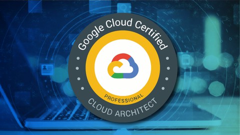 Google Certified Professional Cloud Architect Practice Exam