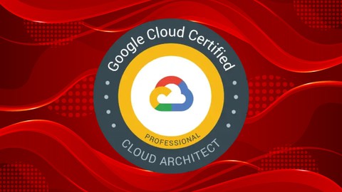 Google Certified Professional Cloud Architect Practice Tests