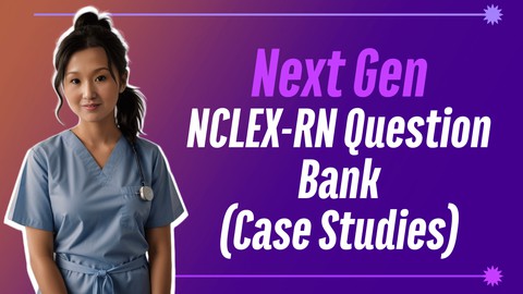 NCLEX-RN Question Bank: Next Gen (Case Studies)