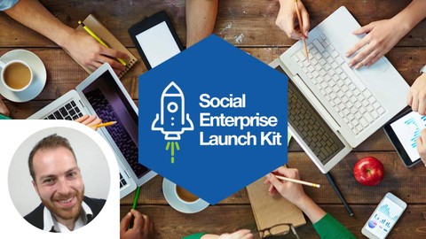 Social Enterprise Launch Kit: 12 Weeks From Idea To Impact