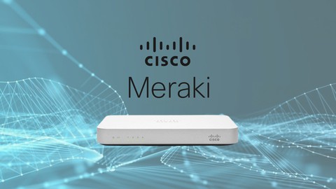 The Complete Course of Cisco Meraki 2024