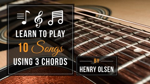 Guitar: Learn To Play 10 Guitar Songs Using Just 3 Chords