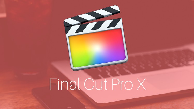 Final Cut Pro X 10.3 - Montage vidéo de façon pro -Débutants