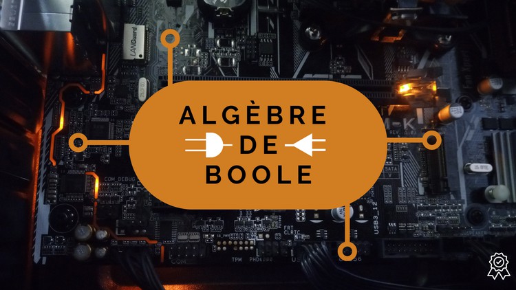 Informatique Industrielle : algèbre de Boole