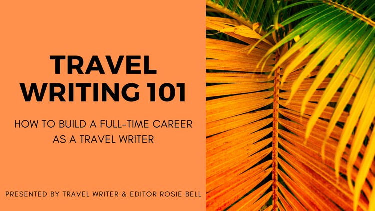 Travel Writing 101: Become a Full-Time Travel Writer