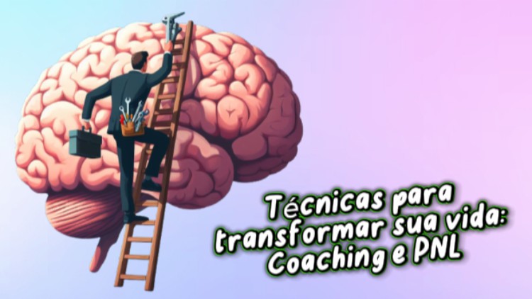Técnicas para transformar sua vida: Coaching e PNL