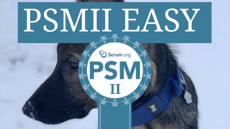 Professioanl Scrum Master II (PSMII) Easy