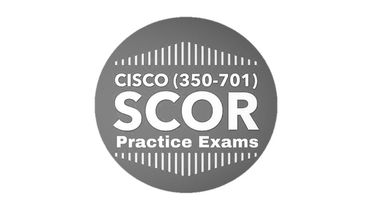 350-701 SCOR Cisco Security Core Technologies Practice Exams
