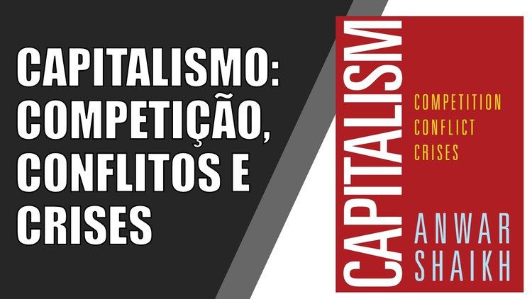 Capitalismo: Competição, Conflitos e Crises - Módulo 01