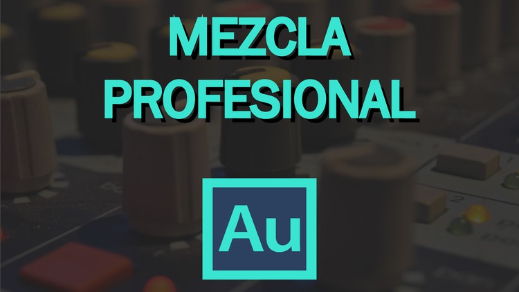 Mezcla Música Profesionalmente (Ingeniería de Audio)