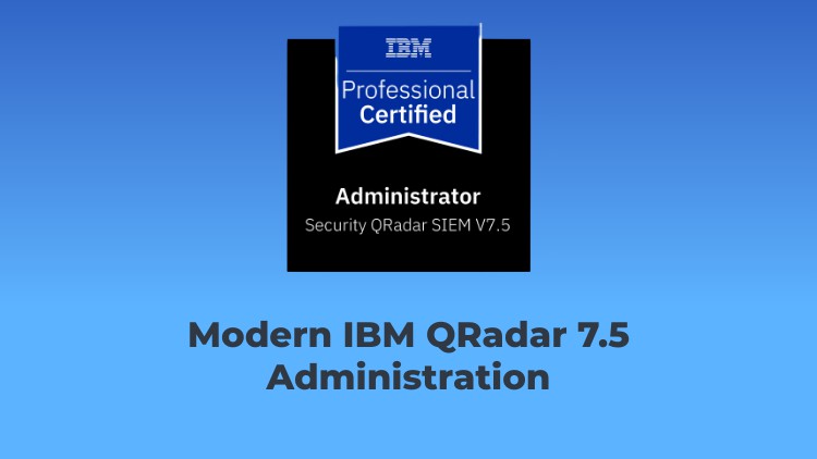 Modern IBM QRadar 7.5 SIEM Administration